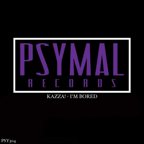 Kazza! - I'm Bored [PSY304]